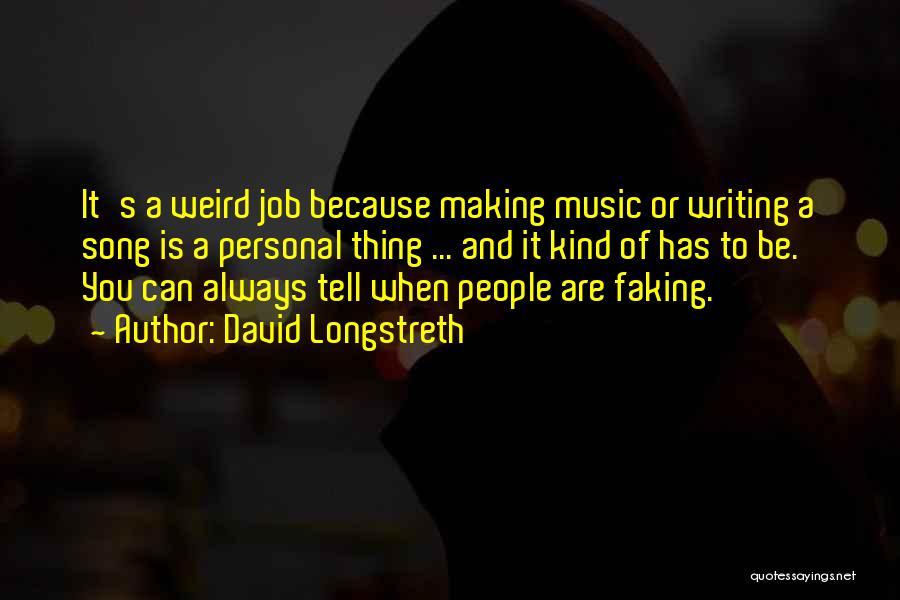 David Longstreth Quotes: It's A Weird Job Because Making Music Or Writing A Song Is A Personal Thing ... And It Kind Of