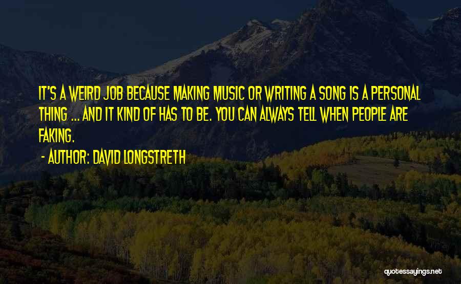 David Longstreth Quotes: It's A Weird Job Because Making Music Or Writing A Song Is A Personal Thing ... And It Kind Of