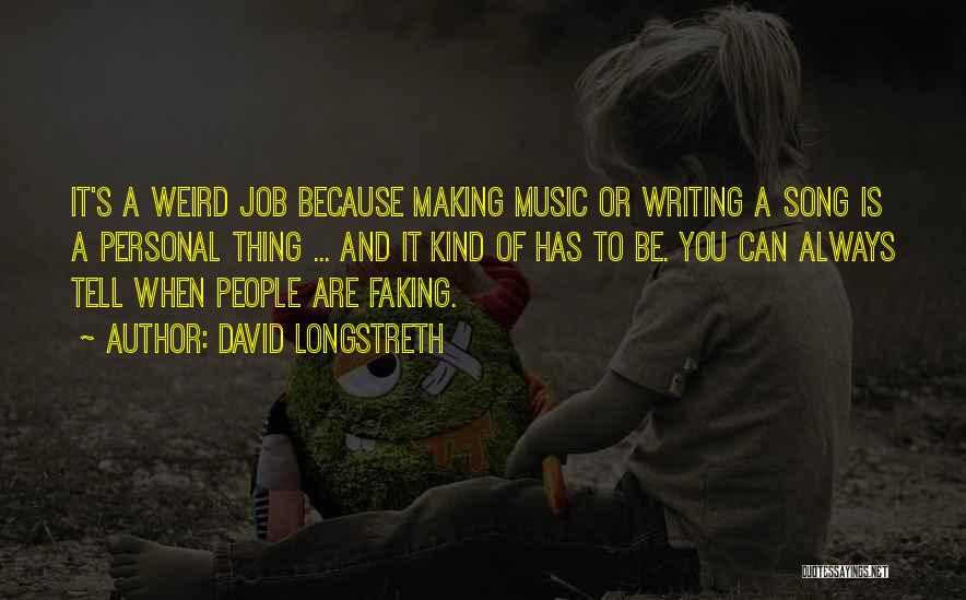 David Longstreth Quotes: It's A Weird Job Because Making Music Or Writing A Song Is A Personal Thing ... And It Kind Of