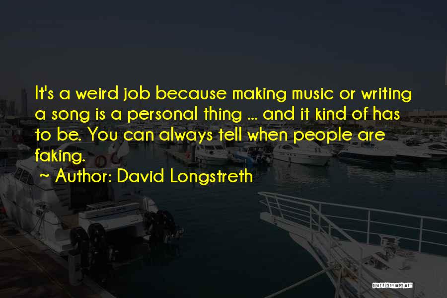 David Longstreth Quotes: It's A Weird Job Because Making Music Or Writing A Song Is A Personal Thing ... And It Kind Of