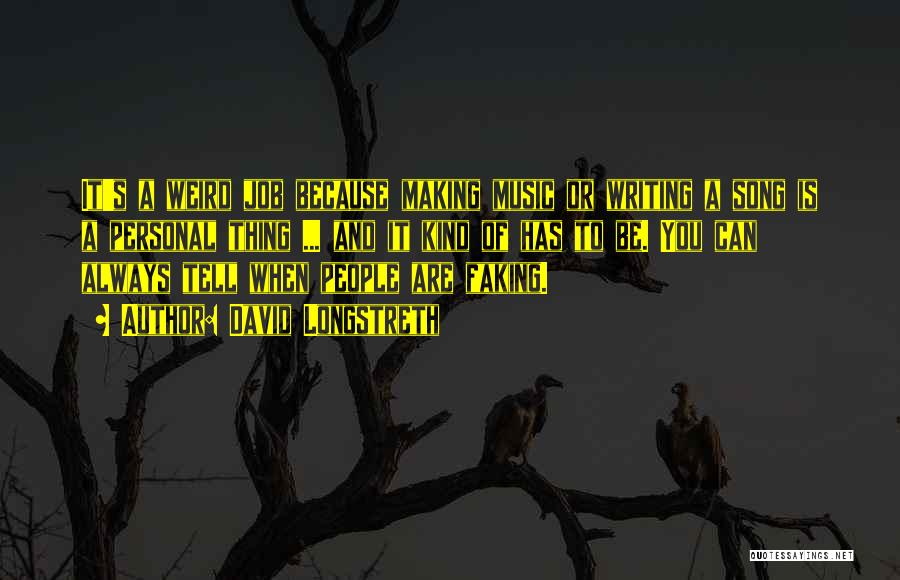 David Longstreth Quotes: It's A Weird Job Because Making Music Or Writing A Song Is A Personal Thing ... And It Kind Of