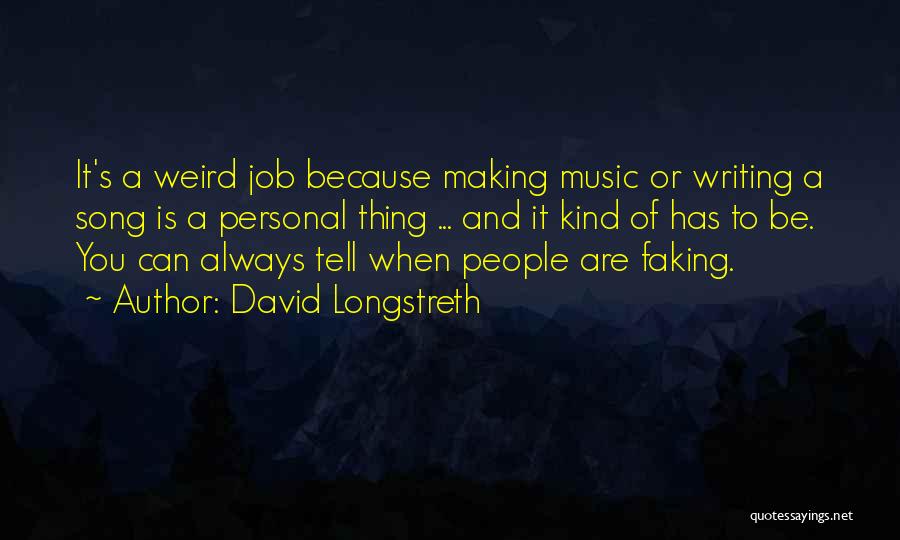 David Longstreth Quotes: It's A Weird Job Because Making Music Or Writing A Song Is A Personal Thing ... And It Kind Of