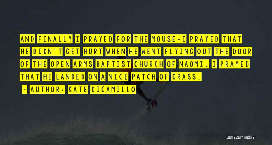 Kate DiCamillo Quotes: And Finally I Prayed For The Mouse-i Prayed That He Didn't Get Hurt When He Went Flying Out The Door