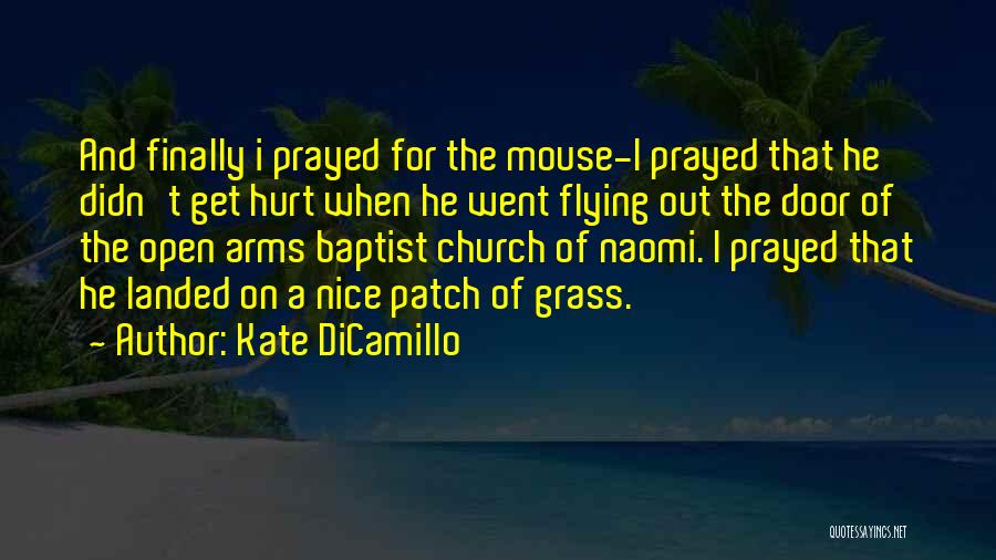 Kate DiCamillo Quotes: And Finally I Prayed For The Mouse-i Prayed That He Didn't Get Hurt When He Went Flying Out The Door