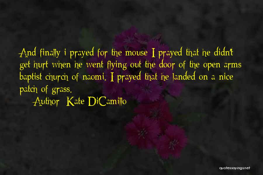 Kate DiCamillo Quotes: And Finally I Prayed For The Mouse-i Prayed That He Didn't Get Hurt When He Went Flying Out The Door