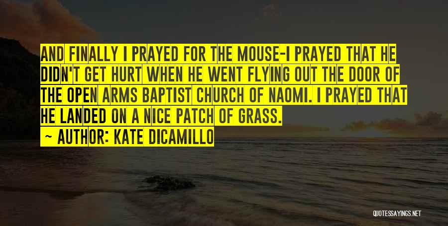 Kate DiCamillo Quotes: And Finally I Prayed For The Mouse-i Prayed That He Didn't Get Hurt When He Went Flying Out The Door