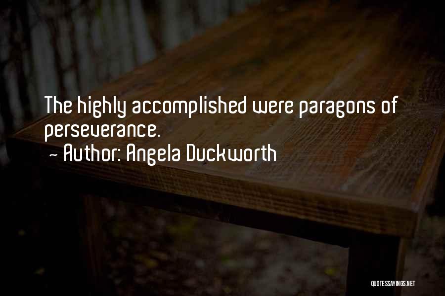 Angela Duckworth Quotes: The Highly Accomplished Were Paragons Of Perseverance.