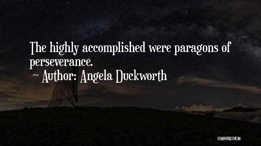 Angela Duckworth Quotes: The Highly Accomplished Were Paragons Of Perseverance.