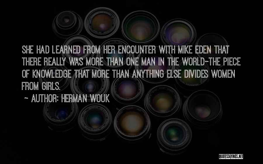 Herman Wouk Quotes: She Had Learned From Her Encounter With Mike Eden That There Really Was More Than One Man In The World-the