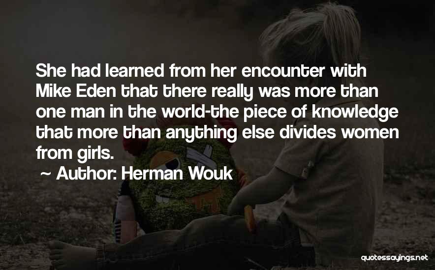 Herman Wouk Quotes: She Had Learned From Her Encounter With Mike Eden That There Really Was More Than One Man In The World-the