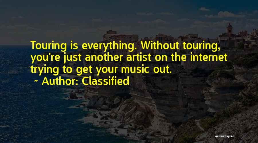 Classified Quotes: Touring Is Everything. Without Touring, You're Just Another Artist On The Internet Trying To Get Your Music Out.