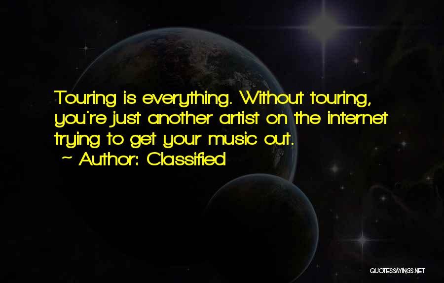 Classified Quotes: Touring Is Everything. Without Touring, You're Just Another Artist On The Internet Trying To Get Your Music Out.