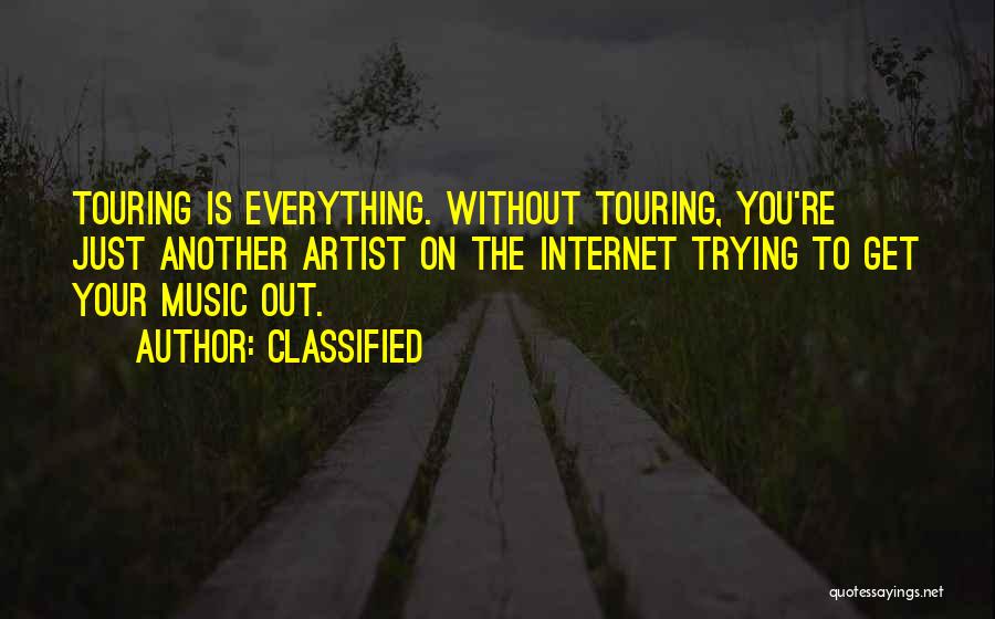 Classified Quotes: Touring Is Everything. Without Touring, You're Just Another Artist On The Internet Trying To Get Your Music Out.