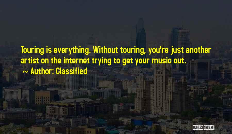 Classified Quotes: Touring Is Everything. Without Touring, You're Just Another Artist On The Internet Trying To Get Your Music Out.