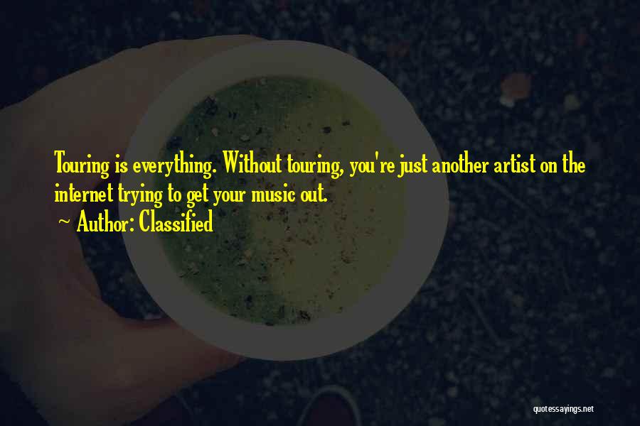 Classified Quotes: Touring Is Everything. Without Touring, You're Just Another Artist On The Internet Trying To Get Your Music Out.