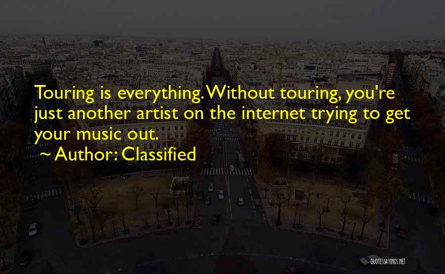 Classified Quotes: Touring Is Everything. Without Touring, You're Just Another Artist On The Internet Trying To Get Your Music Out.