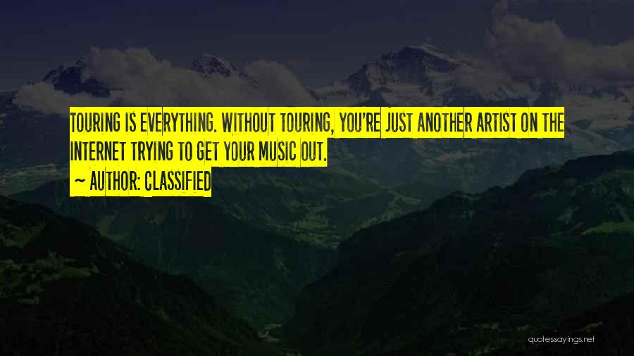 Classified Quotes: Touring Is Everything. Without Touring, You're Just Another Artist On The Internet Trying To Get Your Music Out.