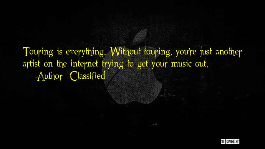 Classified Quotes: Touring Is Everything. Without Touring, You're Just Another Artist On The Internet Trying To Get Your Music Out.