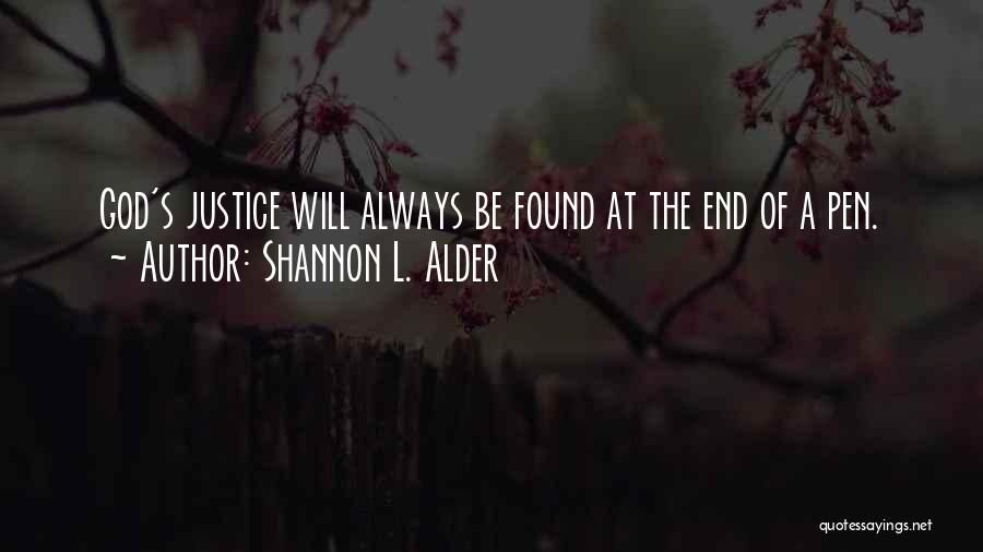 Shannon L. Alder Quotes: God's Justice Will Always Be Found At The End Of A Pen.