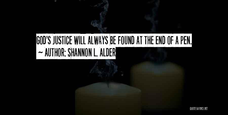 Shannon L. Alder Quotes: God's Justice Will Always Be Found At The End Of A Pen.