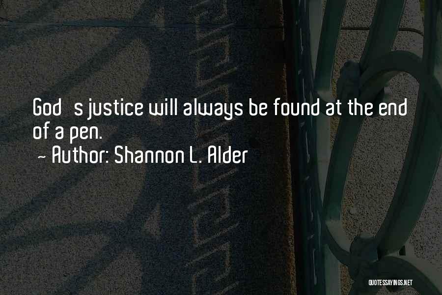 Shannon L. Alder Quotes: God's Justice Will Always Be Found At The End Of A Pen.