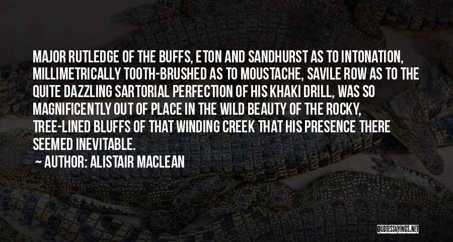 Alistair MacLean Quotes: Major Rutledge Of The Buffs, Eton And Sandhurst As To Intonation, Millimetrically Tooth-brushed As To Moustache, Savile Row As To