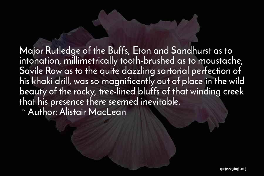 Alistair MacLean Quotes: Major Rutledge Of The Buffs, Eton And Sandhurst As To Intonation, Millimetrically Tooth-brushed As To Moustache, Savile Row As To