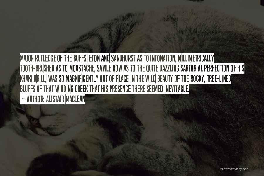 Alistair MacLean Quotes: Major Rutledge Of The Buffs, Eton And Sandhurst As To Intonation, Millimetrically Tooth-brushed As To Moustache, Savile Row As To