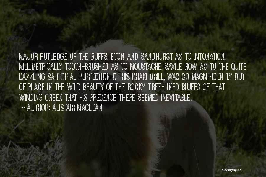 Alistair MacLean Quotes: Major Rutledge Of The Buffs, Eton And Sandhurst As To Intonation, Millimetrically Tooth-brushed As To Moustache, Savile Row As To