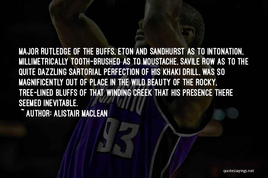 Alistair MacLean Quotes: Major Rutledge Of The Buffs, Eton And Sandhurst As To Intonation, Millimetrically Tooth-brushed As To Moustache, Savile Row As To
