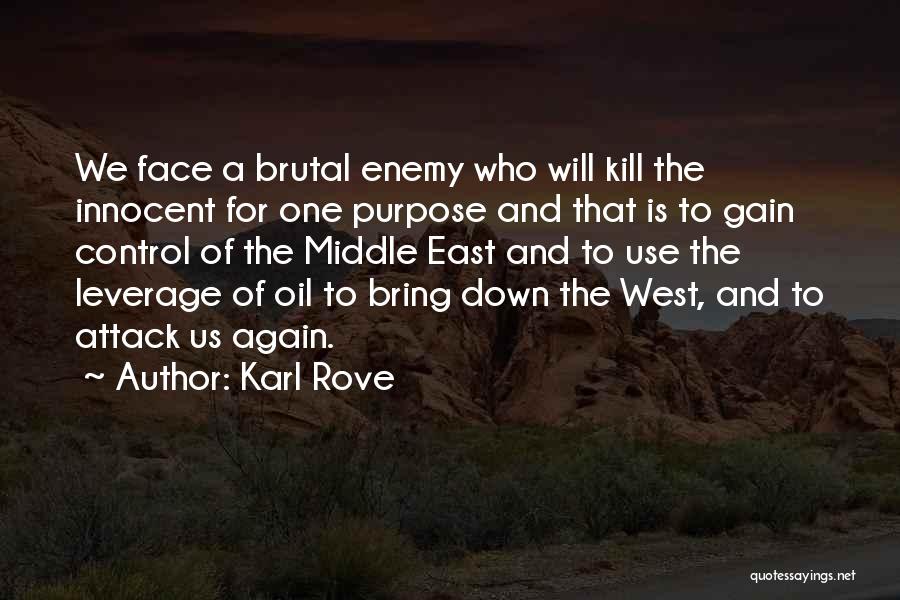 Karl Rove Quotes: We Face A Brutal Enemy Who Will Kill The Innocent For One Purpose And That Is To Gain Control Of