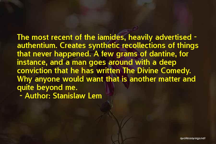 Stanislaw Lem Quotes: The Most Recent Of The Iamides, Heavily Advertised - Authentium. Creates Synthetic Recollections Of Things That Never Happened. A Few