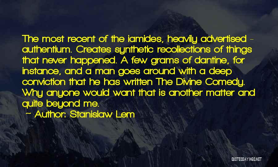 Stanislaw Lem Quotes: The Most Recent Of The Iamides, Heavily Advertised - Authentium. Creates Synthetic Recollections Of Things That Never Happened. A Few