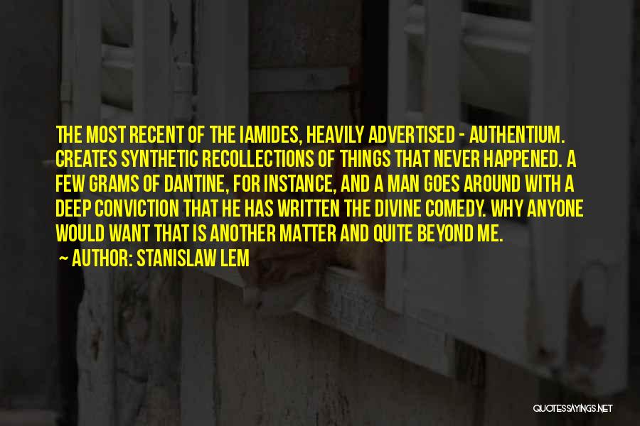 Stanislaw Lem Quotes: The Most Recent Of The Iamides, Heavily Advertised - Authentium. Creates Synthetic Recollections Of Things That Never Happened. A Few