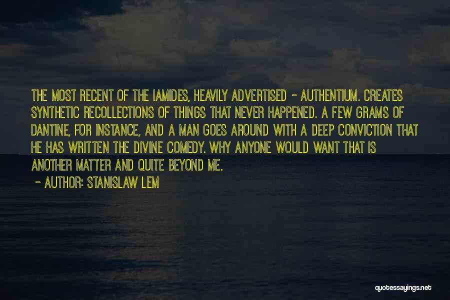 Stanislaw Lem Quotes: The Most Recent Of The Iamides, Heavily Advertised - Authentium. Creates Synthetic Recollections Of Things That Never Happened. A Few