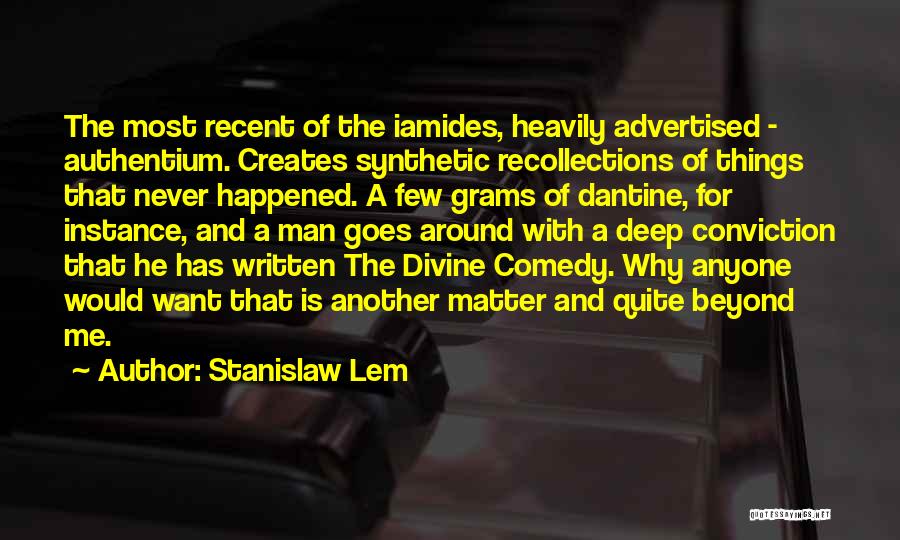 Stanislaw Lem Quotes: The Most Recent Of The Iamides, Heavily Advertised - Authentium. Creates Synthetic Recollections Of Things That Never Happened. A Few