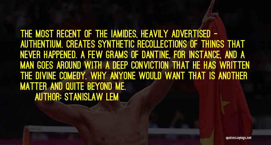 Stanislaw Lem Quotes: The Most Recent Of The Iamides, Heavily Advertised - Authentium. Creates Synthetic Recollections Of Things That Never Happened. A Few