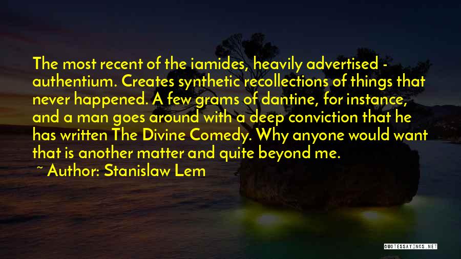 Stanislaw Lem Quotes: The Most Recent Of The Iamides, Heavily Advertised - Authentium. Creates Synthetic Recollections Of Things That Never Happened. A Few