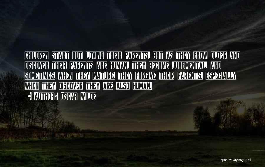 Oscar Wilde Quotes: Children Start Out Loving Their Parents, But As They Grow Older And Discover Their Parents Are Human, They Become Judgmental.