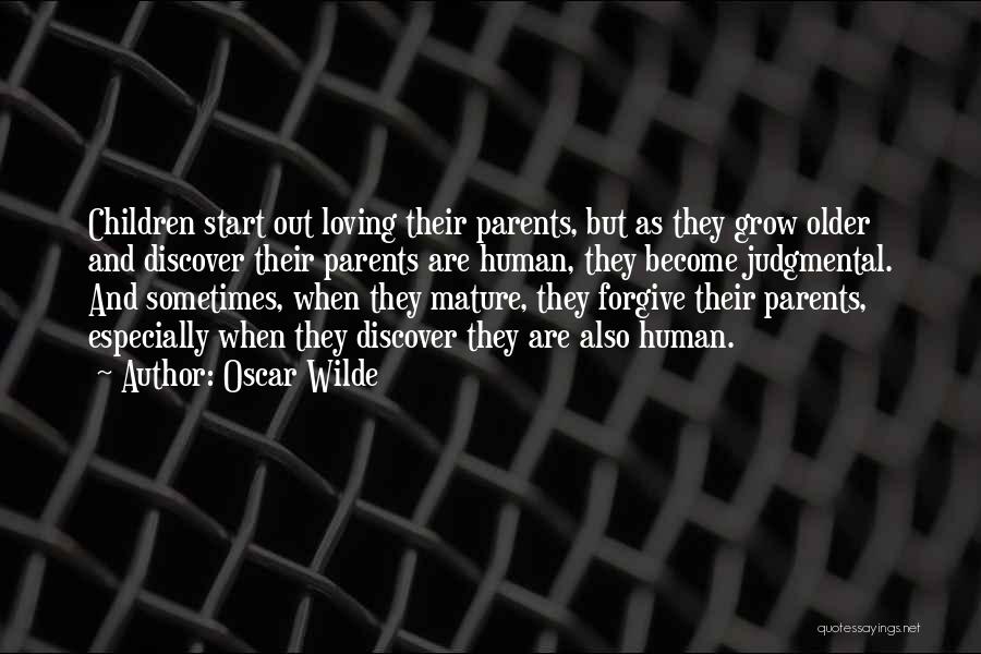 Oscar Wilde Quotes: Children Start Out Loving Their Parents, But As They Grow Older And Discover Their Parents Are Human, They Become Judgmental.