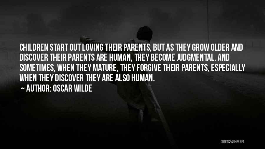 Oscar Wilde Quotes: Children Start Out Loving Their Parents, But As They Grow Older And Discover Their Parents Are Human, They Become Judgmental.