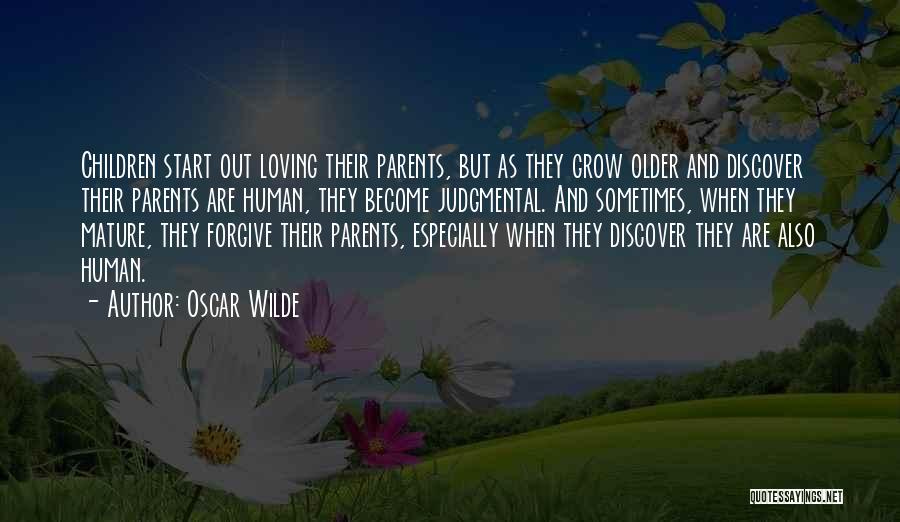 Oscar Wilde Quotes: Children Start Out Loving Their Parents, But As They Grow Older And Discover Their Parents Are Human, They Become Judgmental.