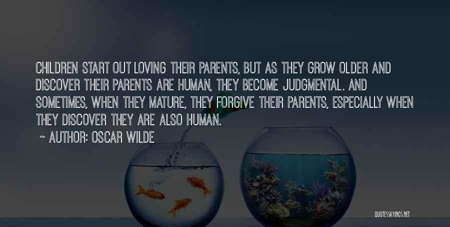 Oscar Wilde Quotes: Children Start Out Loving Their Parents, But As They Grow Older And Discover Their Parents Are Human, They Become Judgmental.