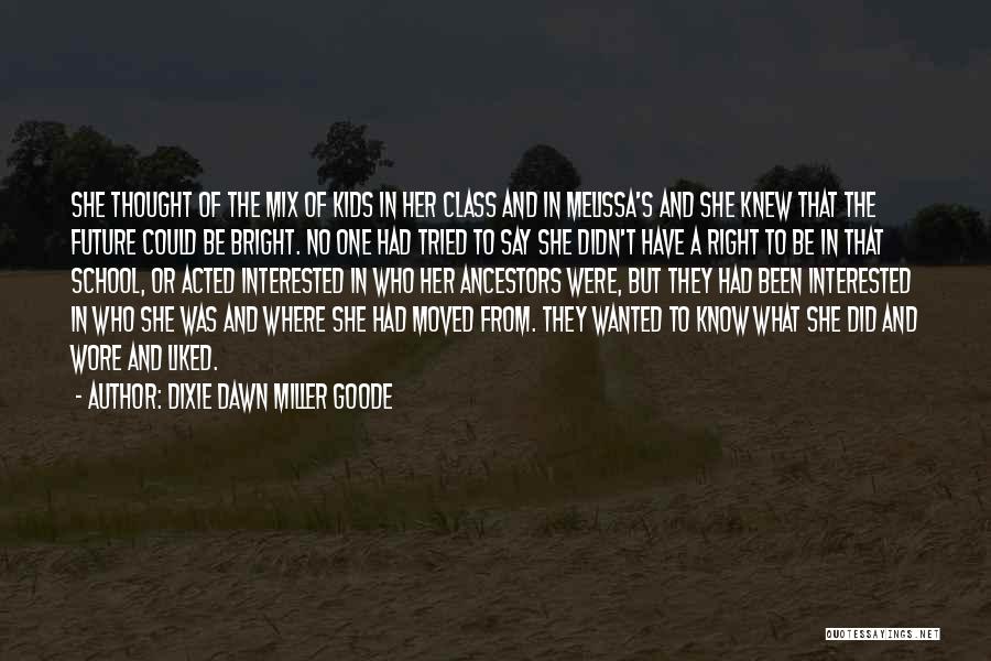 Dixie Dawn Miller Goode Quotes: She Thought Of The Mix Of Kids In Her Class And In Melissa's And She Knew That The Future Could