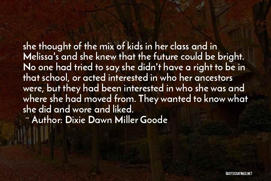 Dixie Dawn Miller Goode Quotes: She Thought Of The Mix Of Kids In Her Class And In Melissa's And She Knew That The Future Could