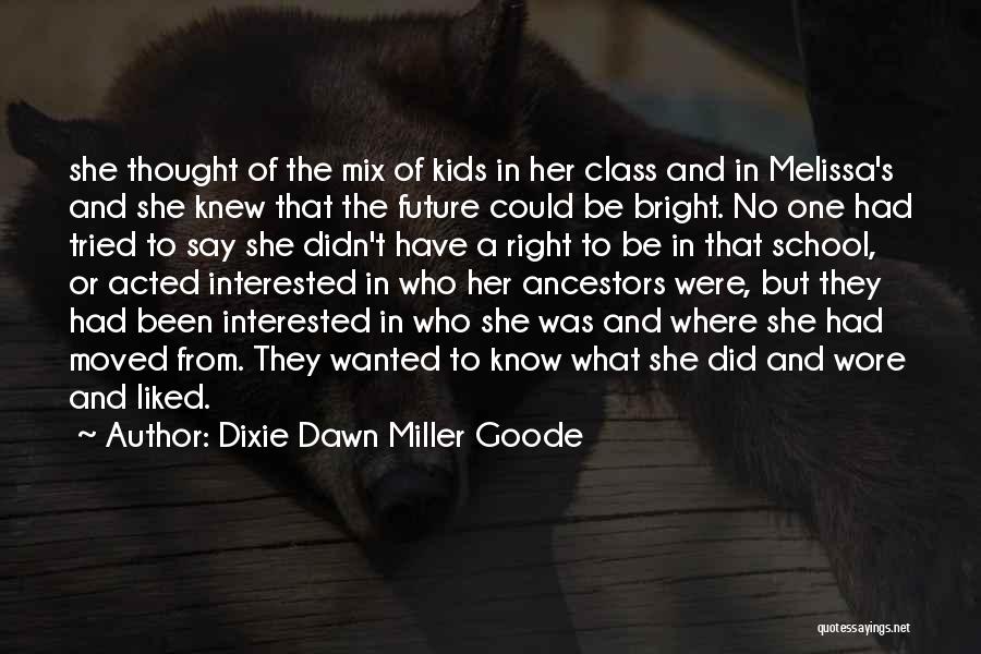 Dixie Dawn Miller Goode Quotes: She Thought Of The Mix Of Kids In Her Class And In Melissa's And She Knew That The Future Could