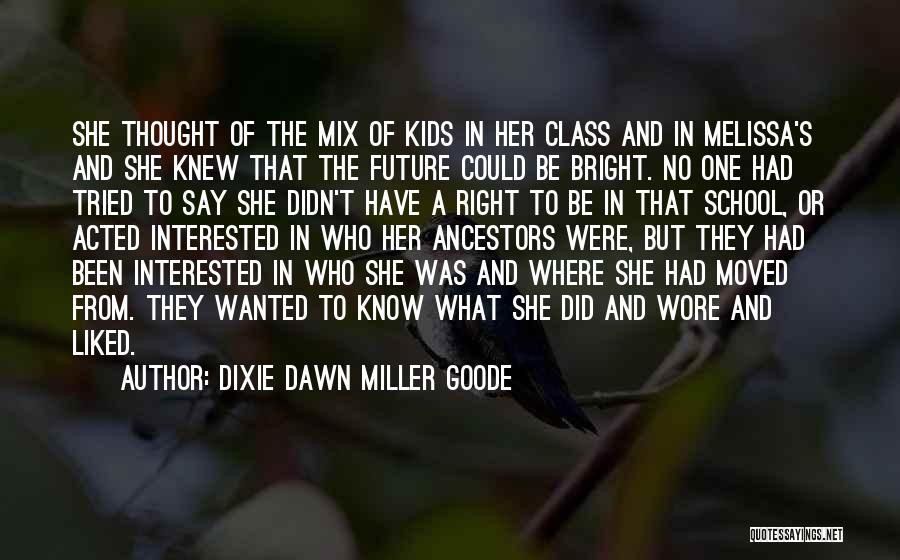 Dixie Dawn Miller Goode Quotes: She Thought Of The Mix Of Kids In Her Class And In Melissa's And She Knew That The Future Could