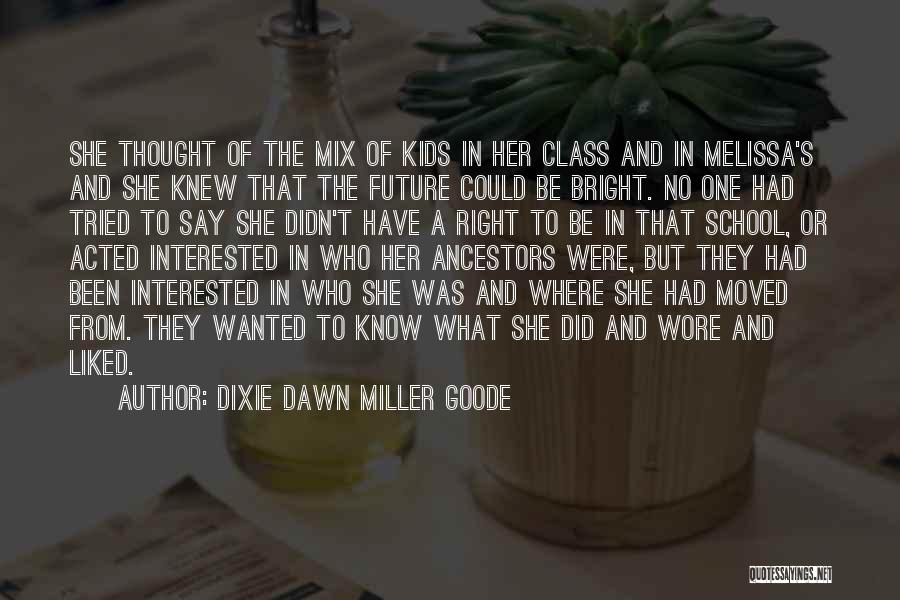 Dixie Dawn Miller Goode Quotes: She Thought Of The Mix Of Kids In Her Class And In Melissa's And She Knew That The Future Could