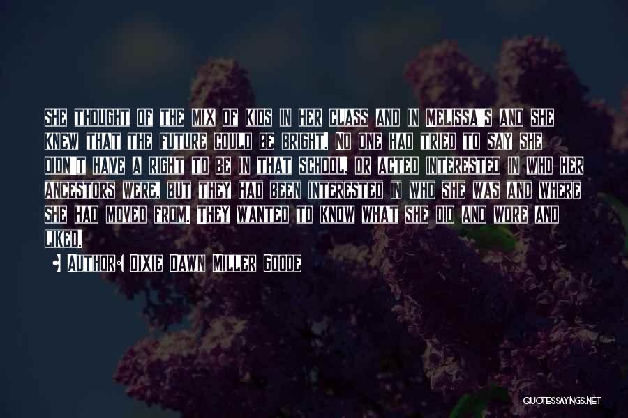 Dixie Dawn Miller Goode Quotes: She Thought Of The Mix Of Kids In Her Class And In Melissa's And She Knew That The Future Could