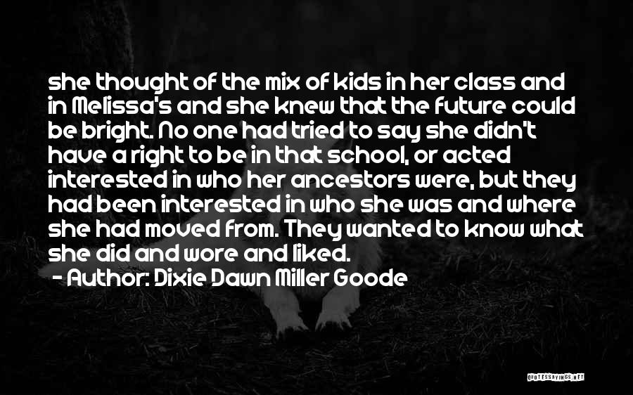 Dixie Dawn Miller Goode Quotes: She Thought Of The Mix Of Kids In Her Class And In Melissa's And She Knew That The Future Could